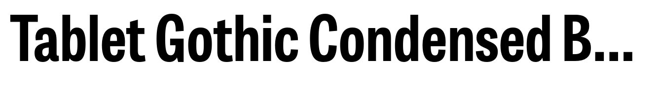 Tablet Gothic Condensed Bold